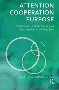 Attention, Cooperation, Purpose: An Approach to Working Groups Using Insights from Wilfred Bion