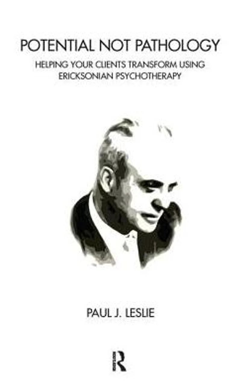 Potential Not Pathology: Helping Your Clients Transform Using Ericksonian Psychotherapy