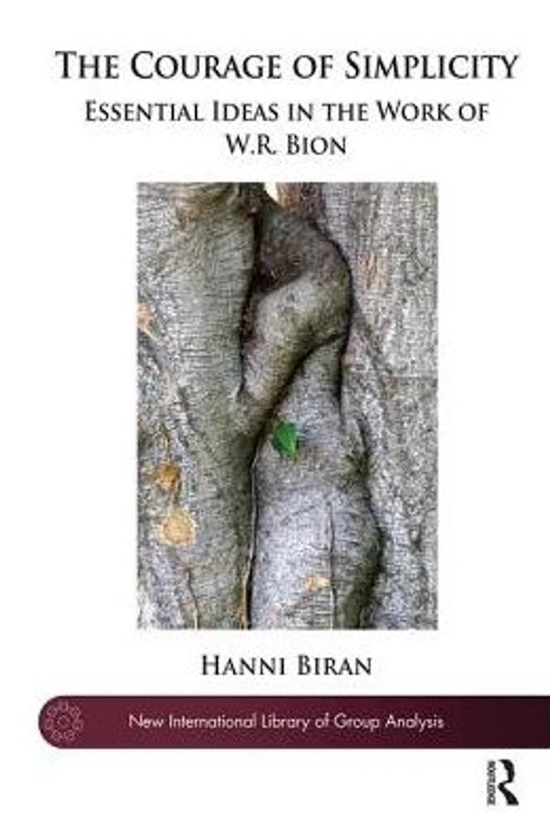 the Courage of Simplicity: Essential Ideas Work W.R. Bion