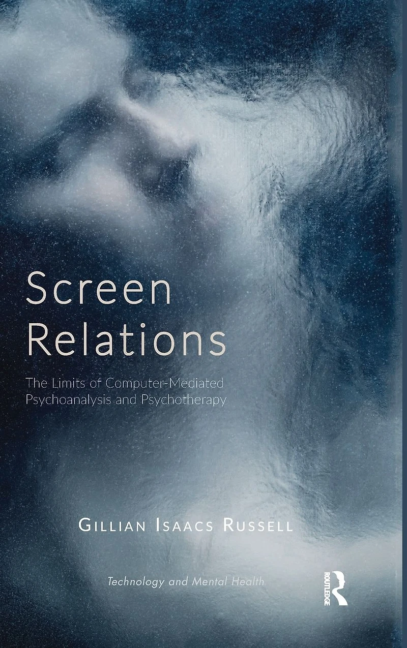 Screen Relations: The Limits of Computer-Mediated Psychoanalysis and Psychotherapy