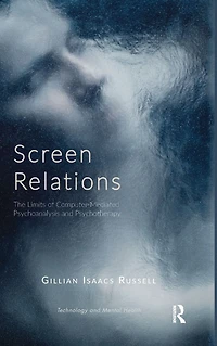 Screen Relations: The Limits of Computer-Mediated Psychoanalysis and Psychotherapy