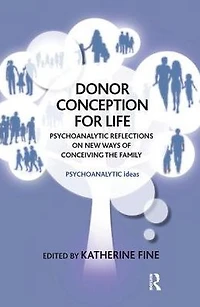 Donor Conception for Life: Psychoanalytic Reflections on New Ways of Conceiving the Family