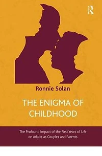 the Enigma of Childhood: Profound Impact First Years Life on Adults as Couples and Parents