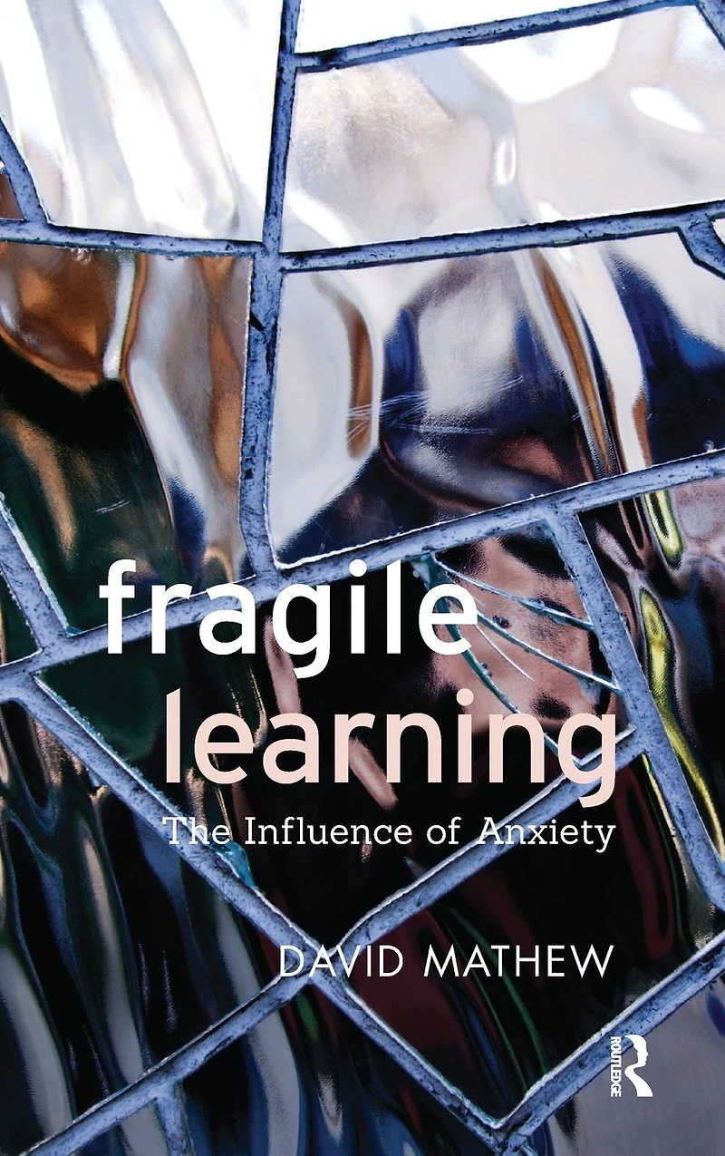 Fragile Learning: The Influence of Anxiety