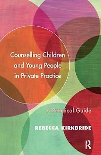 Counselling Children and Young People Private Practice: A Practical Guide