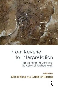From Reverie to Interpretation: Transforming Thought into the Action of Psychoanalysis