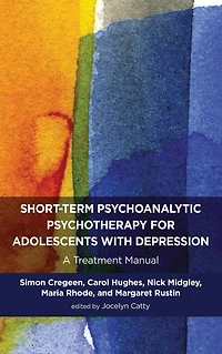 Short-term Psychoanalytic Psychotherapy for Adolescents with Depression: A Treatment Manual