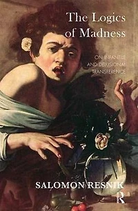 The Logics of Madness: On Infantile and Delusional Transference