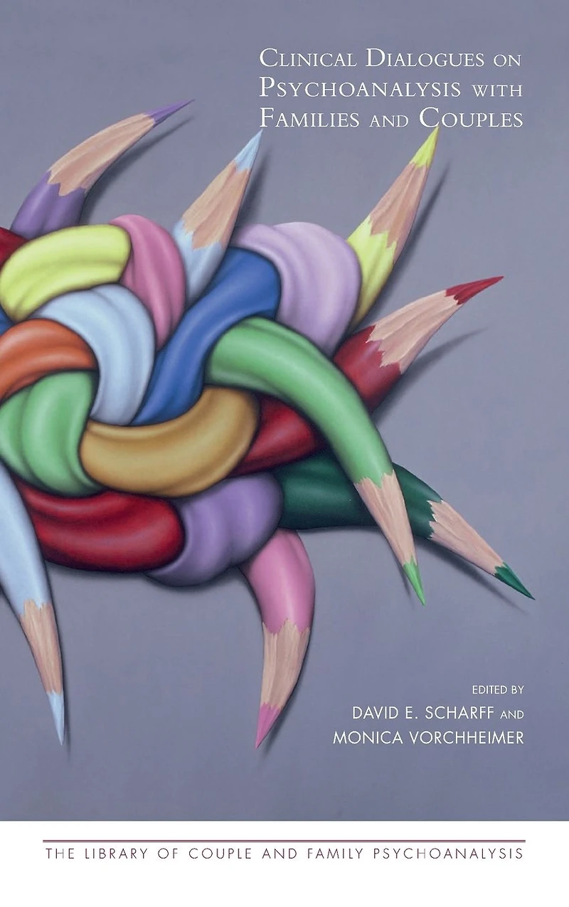 Clinical Dialogues on Psychoanalysis with Families and Couples
