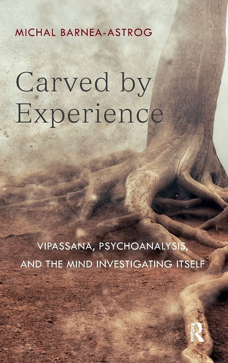 Carved by Experience: Vipassana, Psychoanalysis, and the Mind Investigating Itself