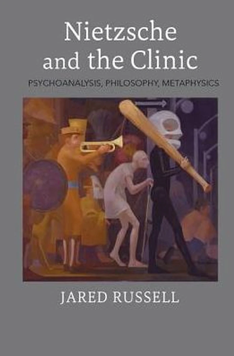 Nietzsche and the Clinic: Psychoanalysis, Philosophy, Metaphysics