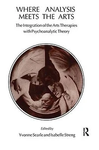 Where Analysis Meets the Arts: Integration of Arts Therapies with Psychoanalytic Theory