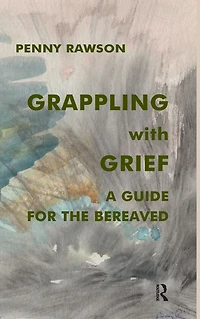 Grappling with Grief: A Guide for the Bereaved