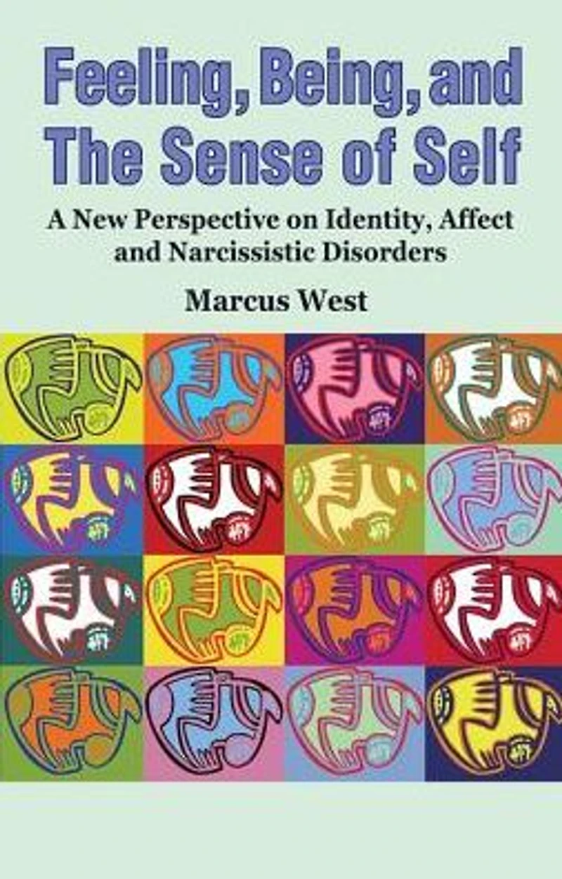 Feeling, Being, and the Sense of Self: A New Perspective on Identity, Affect Narcissistic Disorders