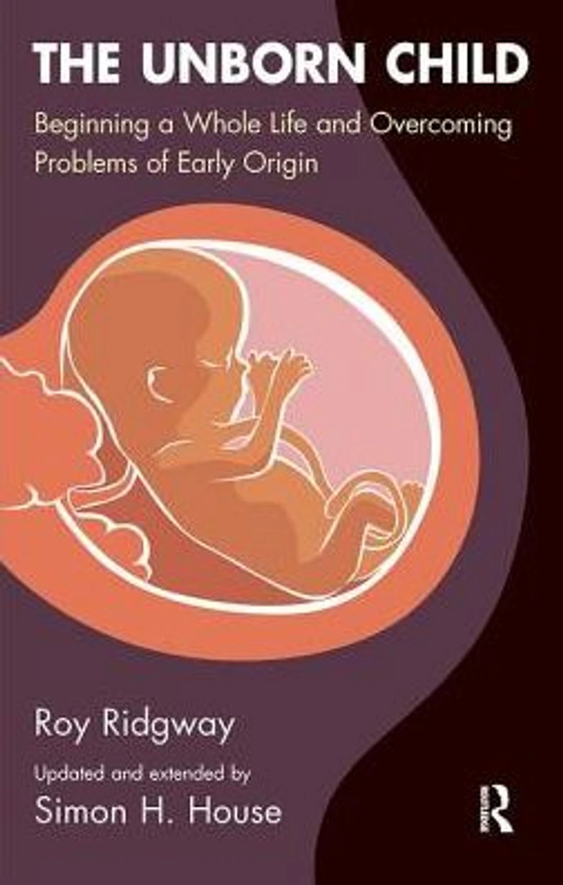 The Unborn Child: Beginning a Whole Life and Overcoming Problems of Early Origin