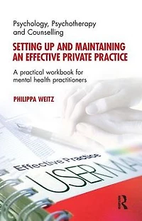 Setting Up and Maintaining an Effective Private Practice: A Practical Workbook for Mental Health Practitioners