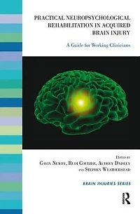 Practical Neuropsychological Rehabilitation Acquired Brain Injury: A Guide for Working Clinicians