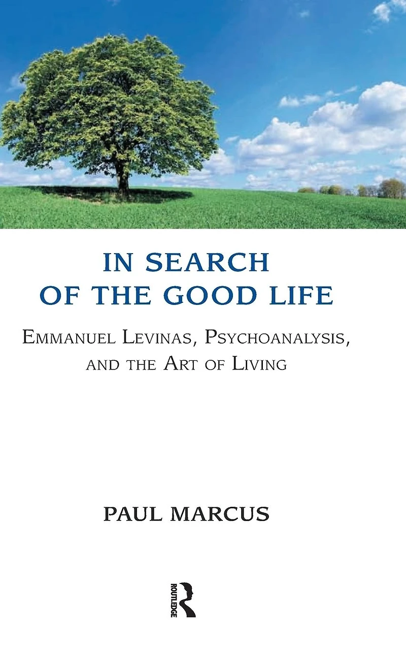 Search of the Good Life: Emmanuel Levinas, Psychoanalysis and Art Living