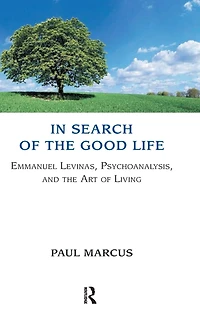 Search of the Good Life: Emmanuel Levinas, Psychoanalysis and Art Living