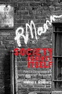 Society Against Itself: Political Correctness and Organizational Self-Destruction