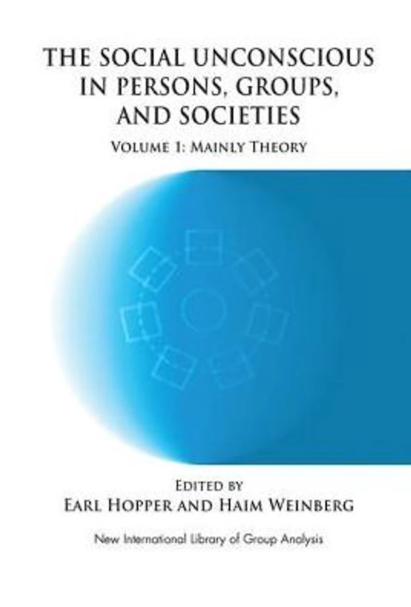 The Social Unconscious Persons, Groups and Societies: Mainly Theory