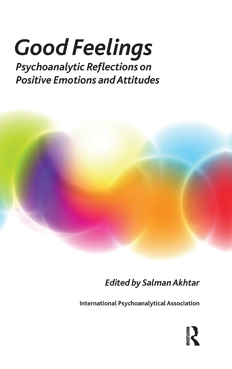 Good Feelings: Psychoanalytic Reflections on Positive Emotions and Attitudes