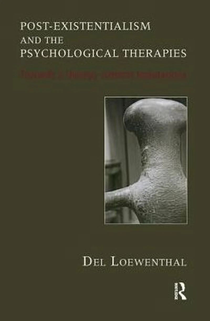 Post-existentialism and the Psychological Therapies: Towards a Therapy without Foundations