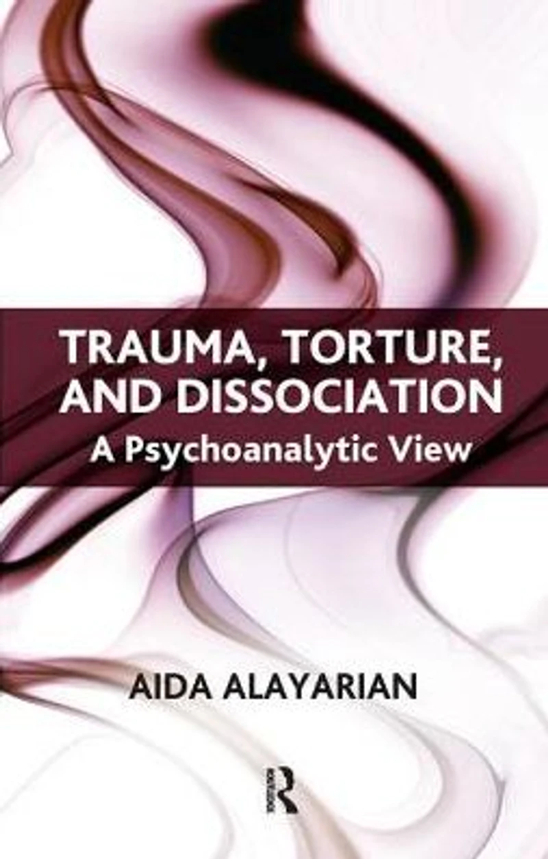 Trauma, Torture and Dissociation: A Psychoanalytic View