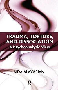 Trauma, Torture and Dissociation: A Psychoanalytic View