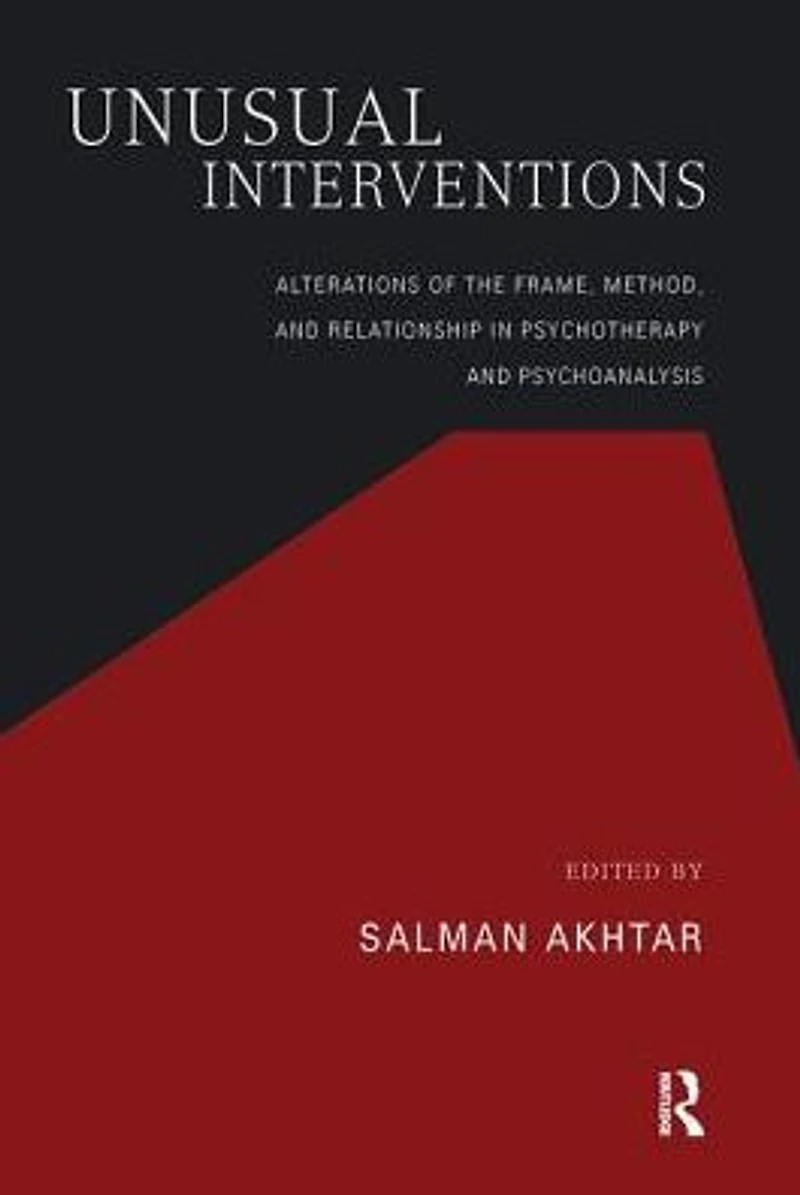 Unusual Interventions: Alterations of the Frame, Method, and Relationship Psychotherapy Psychoanalysis