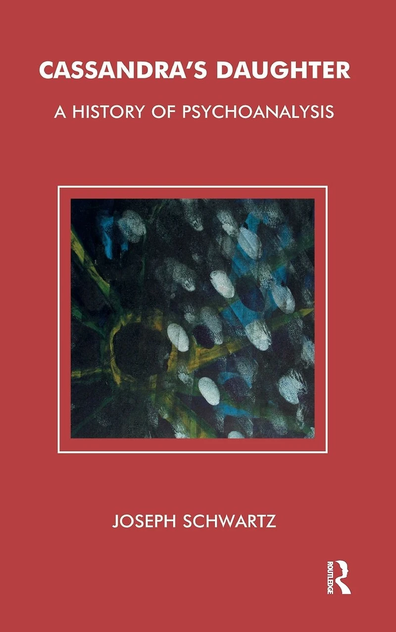 Cassandra's Daughter: A History of Psychoanalysis