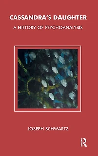Cassandra's Daughter: A History of Psychoanalysis