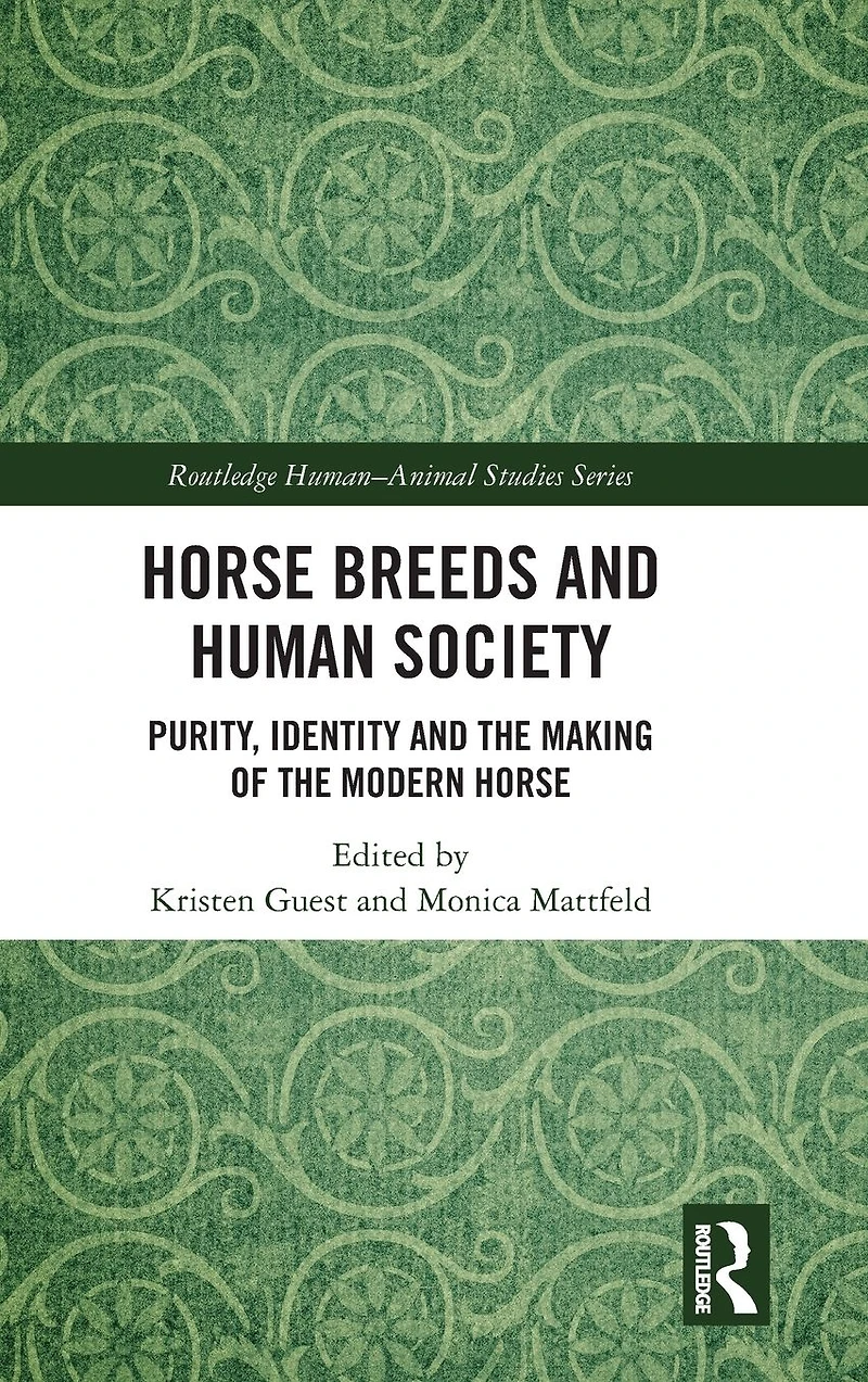 Horse Breeds and Human Society: Purity, Identity the Making of Modern