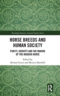 Horse Breeds and Human Society: Purity, Identity the Making of Modern