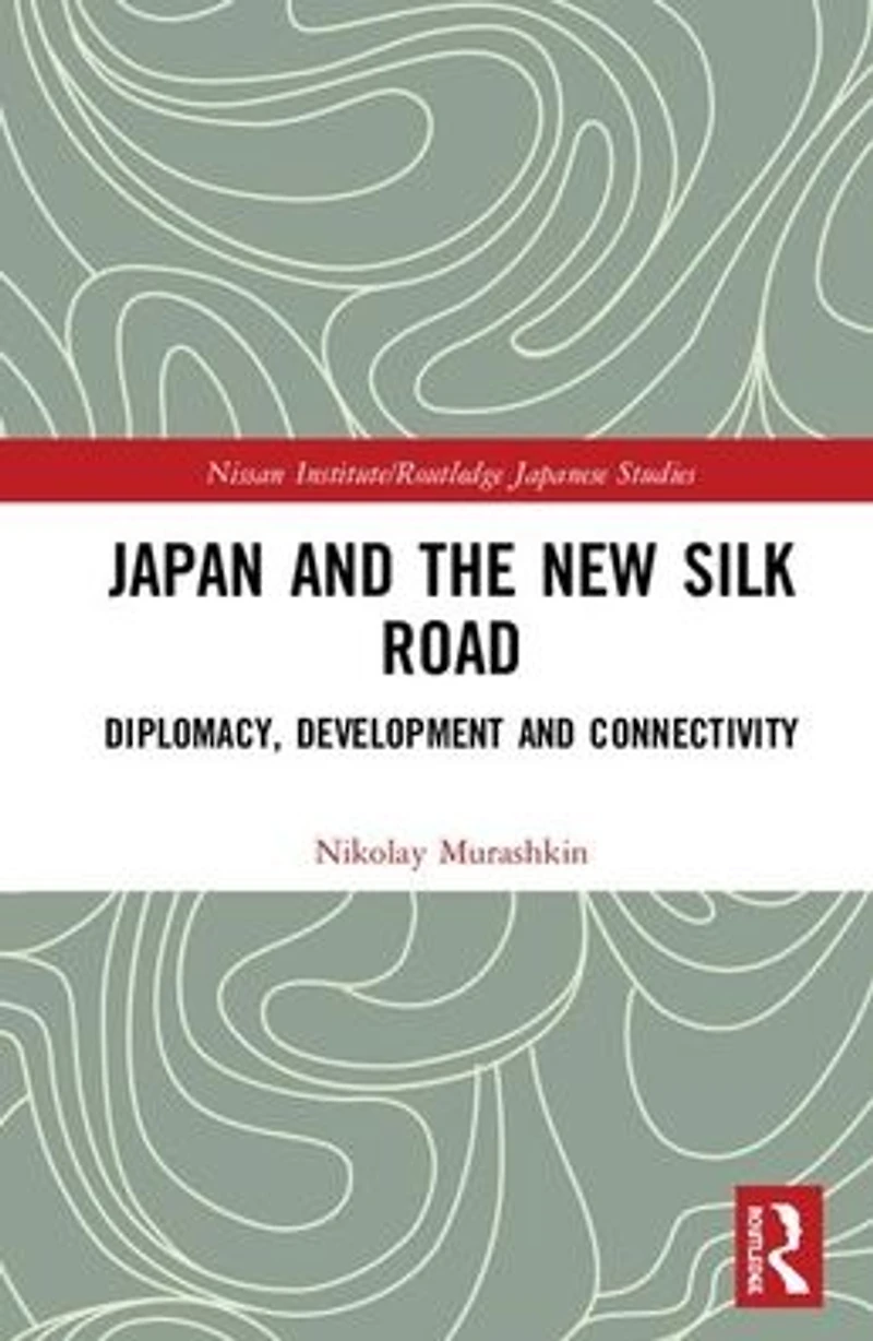 Japan and the New Silk Road: Diplomacy, Development Connectivity