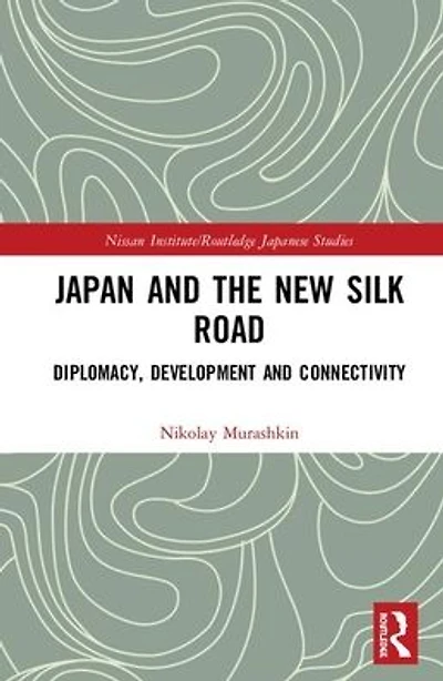 Japan and the New Silk Road: Diplomacy, Development Connectivity