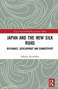 Japan and the New Silk Road: Diplomacy, Development Connectivity