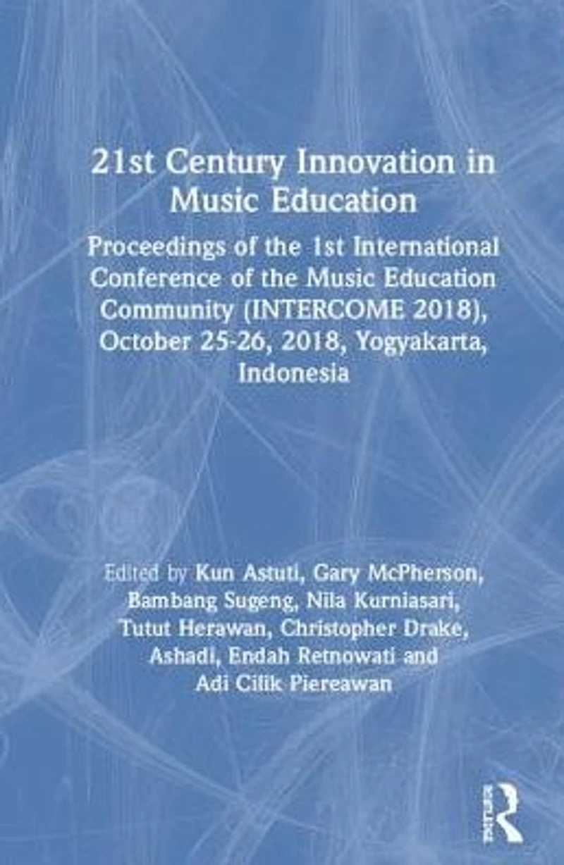 21st Century Innovation Music Education: Proceedings of the 1st International Conference Education Community (INTERCOME 2018), October 25-26, 2018, Yogyakarta, Indonesia