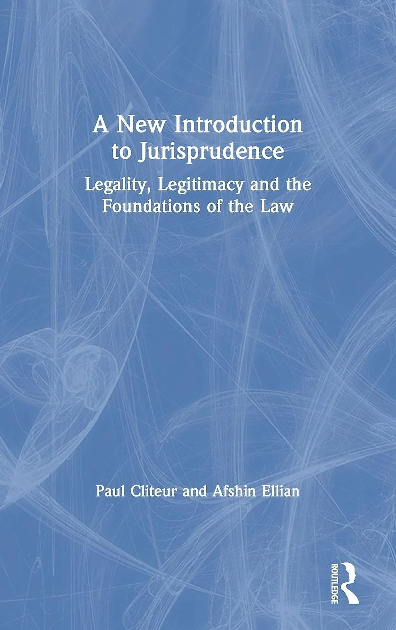 A New Introduction to Jurisprudence: Legality, Legitimacy and the Foundations of Law