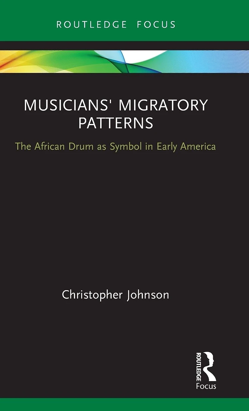 Musicians' Migratory Patterns: The African Drum as Symbol Early America