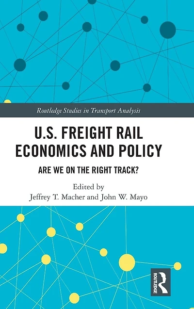 U.S. Freight Rail Economics and Policy: Are We on the Right Track?