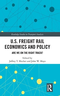 U.S. Freight Rail Economics and Policy: Are We on the Right Track?