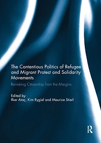 the Contentious Politics of Refugee and Migrant Protest Solidarity Movements: Remaking Citizenship from Margins