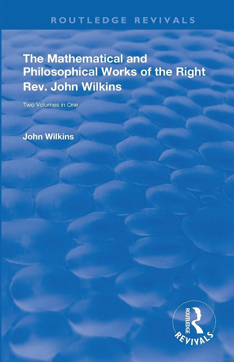 the Mathematical and Philosophical Works of Right Rev. John Wilkins