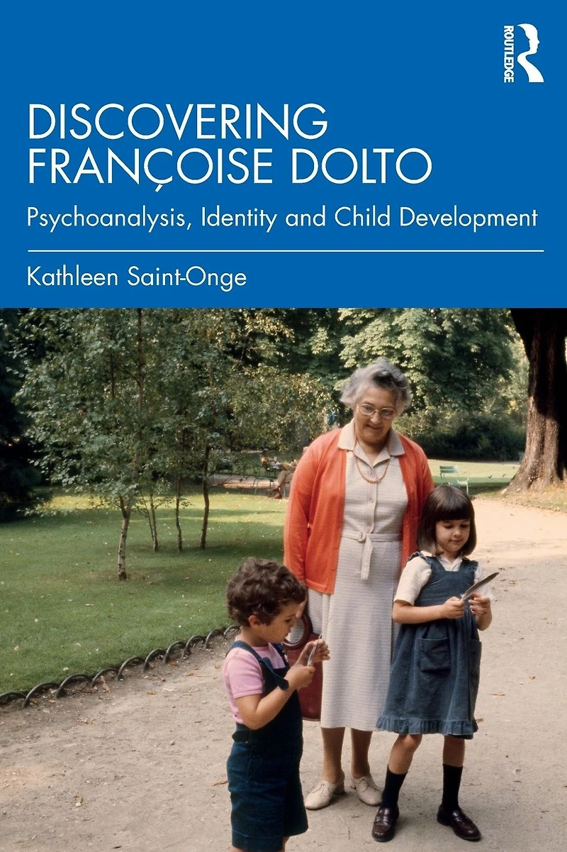 Discovering Françoise Dolto: Psychoanalysis, Identity and Child Development