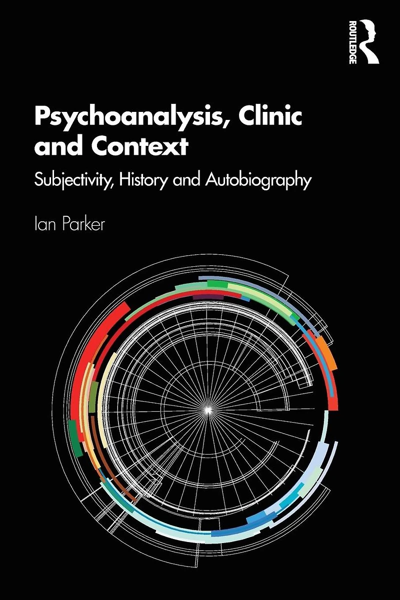 Psychoanalysis, Clinic and Context: Subjectivity, History Autobiography