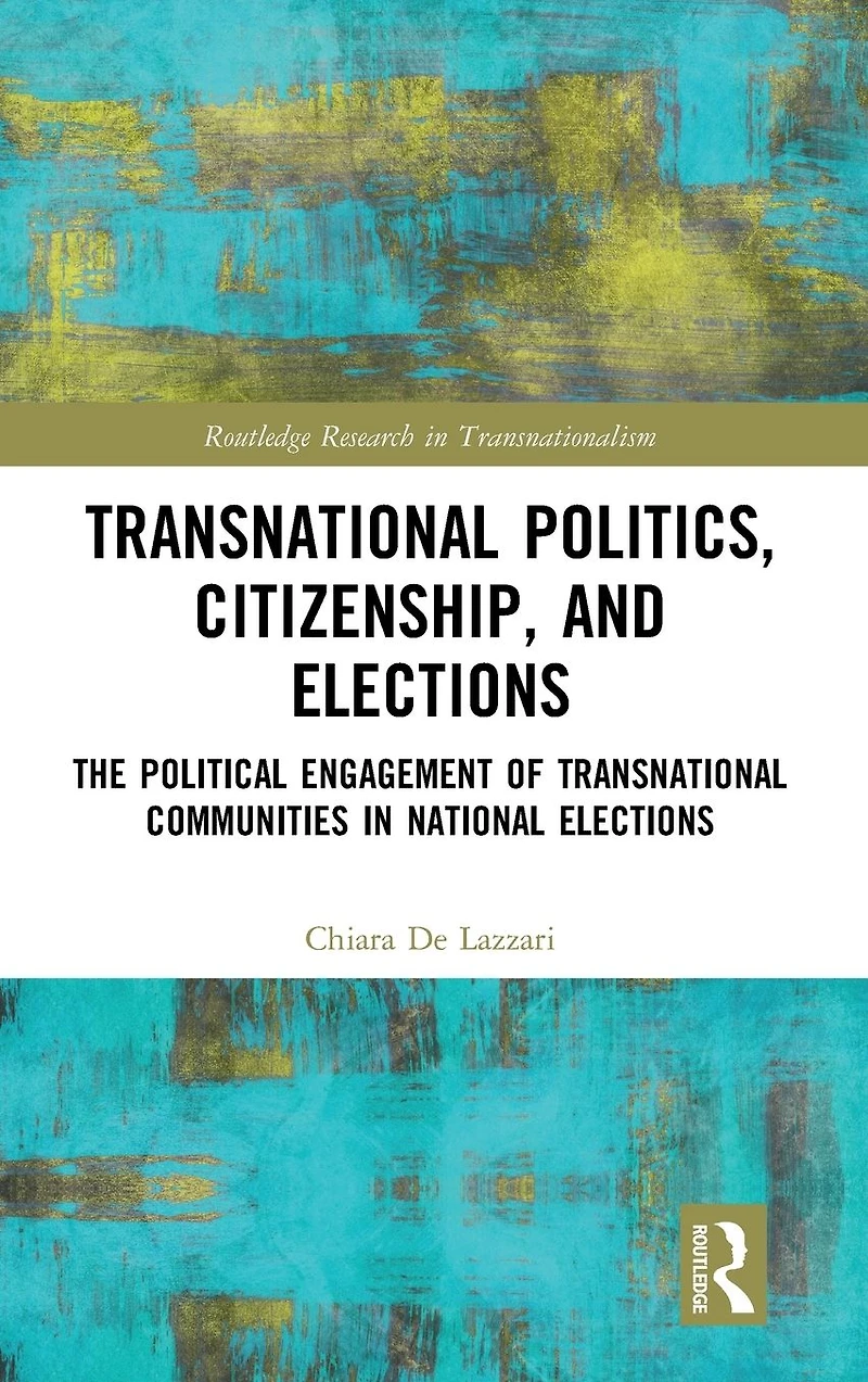 Transnational Politics, Citizenship and Elections: The Political Engagement of Communities National Elections