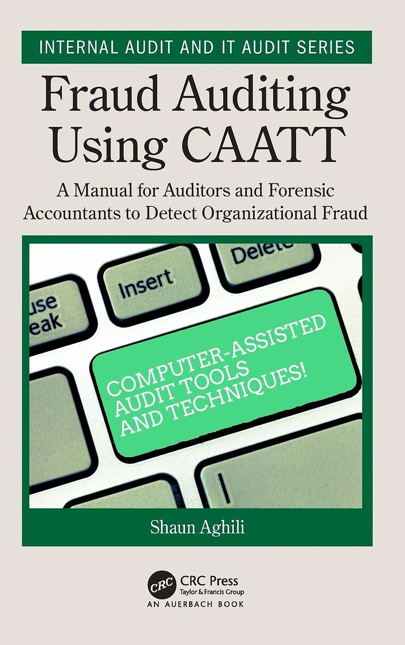 Fraud Auditing Using CAATT: A Manual for Auditors and Forensic Accountants to Detect Organizational