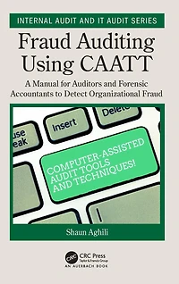 Fraud Auditing Using CAATT: A Manual for Auditors and Forensic Accountants to Detect Organizational