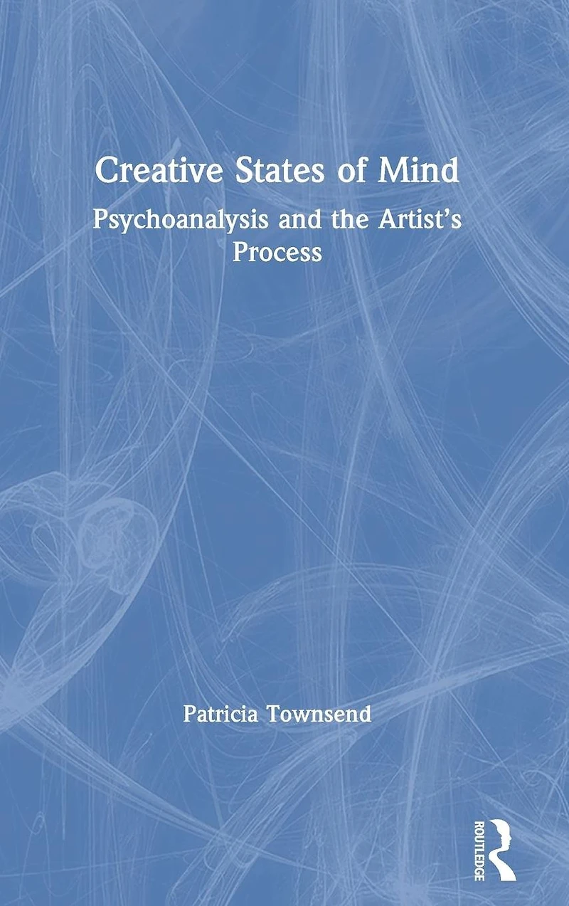 Creative States of Mind: Psychoanalysis and the Artist's Process